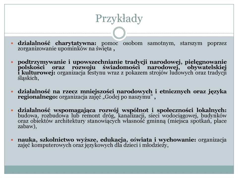 języka regionalnego: organizacja zajęć Godej po naszymu, działalność wspomagająca rozwój wspólnot i społeczności lokalnych: budowa, rozbudowa lub remont dróg, kanalizacji, sieci wodociągowej,