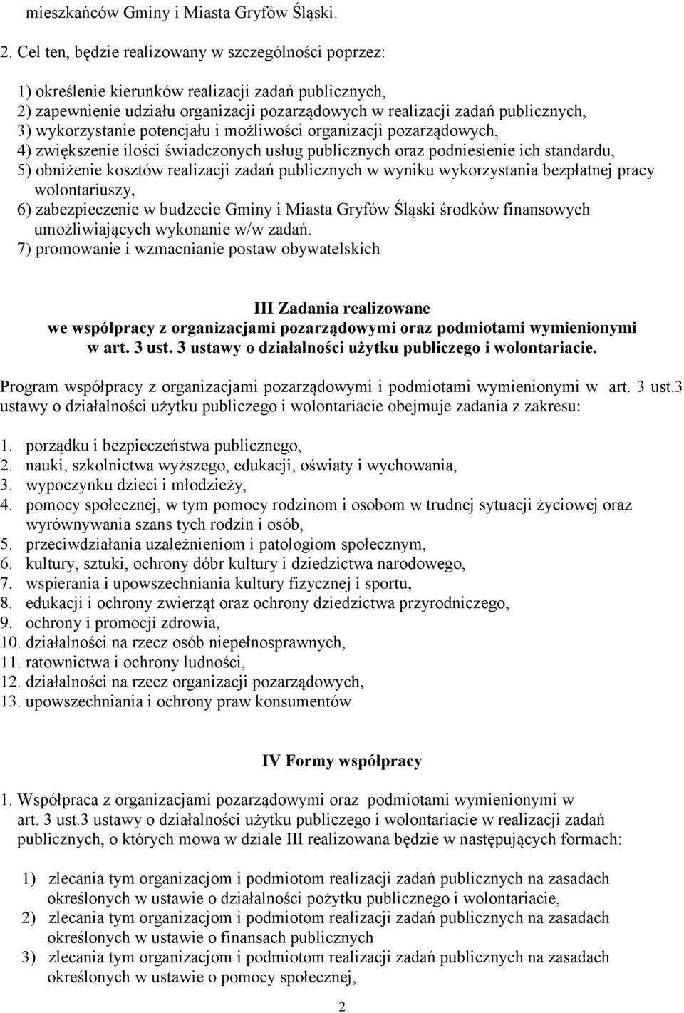 wykorzystanie potencjału i możliwości organizacji pozarządowych, 4) zwiększenie ilości świadczonych usług publicznych oraz podniesienie ich standardu, 5) obniżenie kosztów realizacji zadań