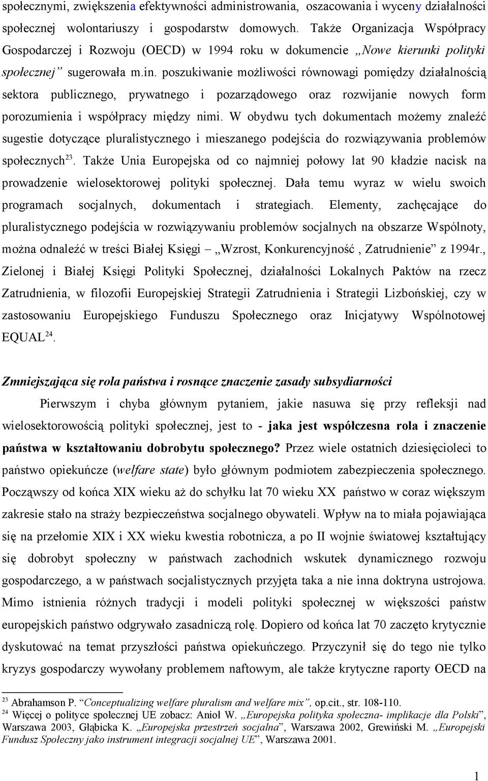 poszukiwanie moŝliwości równowagi pomiędzy działalnością sektora publicznego, prywatnego i pozarządowego oraz rozwijanie nowych form porozumienia i współpracy między nimi.