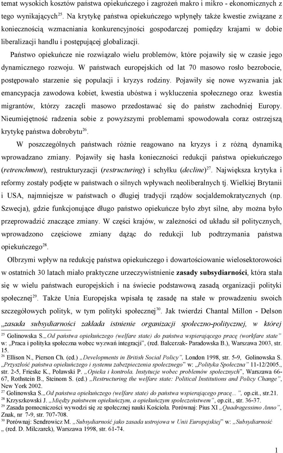 Państwo opiekuńcze nie rozwiązało wielu problemów, które pojawiły się w czasie jego dynamicznego rozwoju.