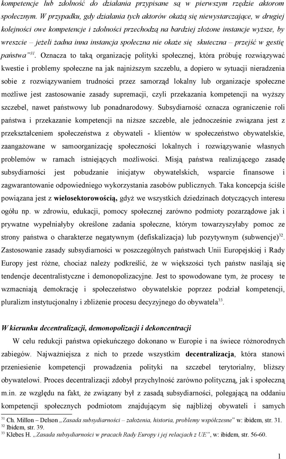 instancja społeczna nie okaŝe się skuteczna przejść w gestię państwa 3.