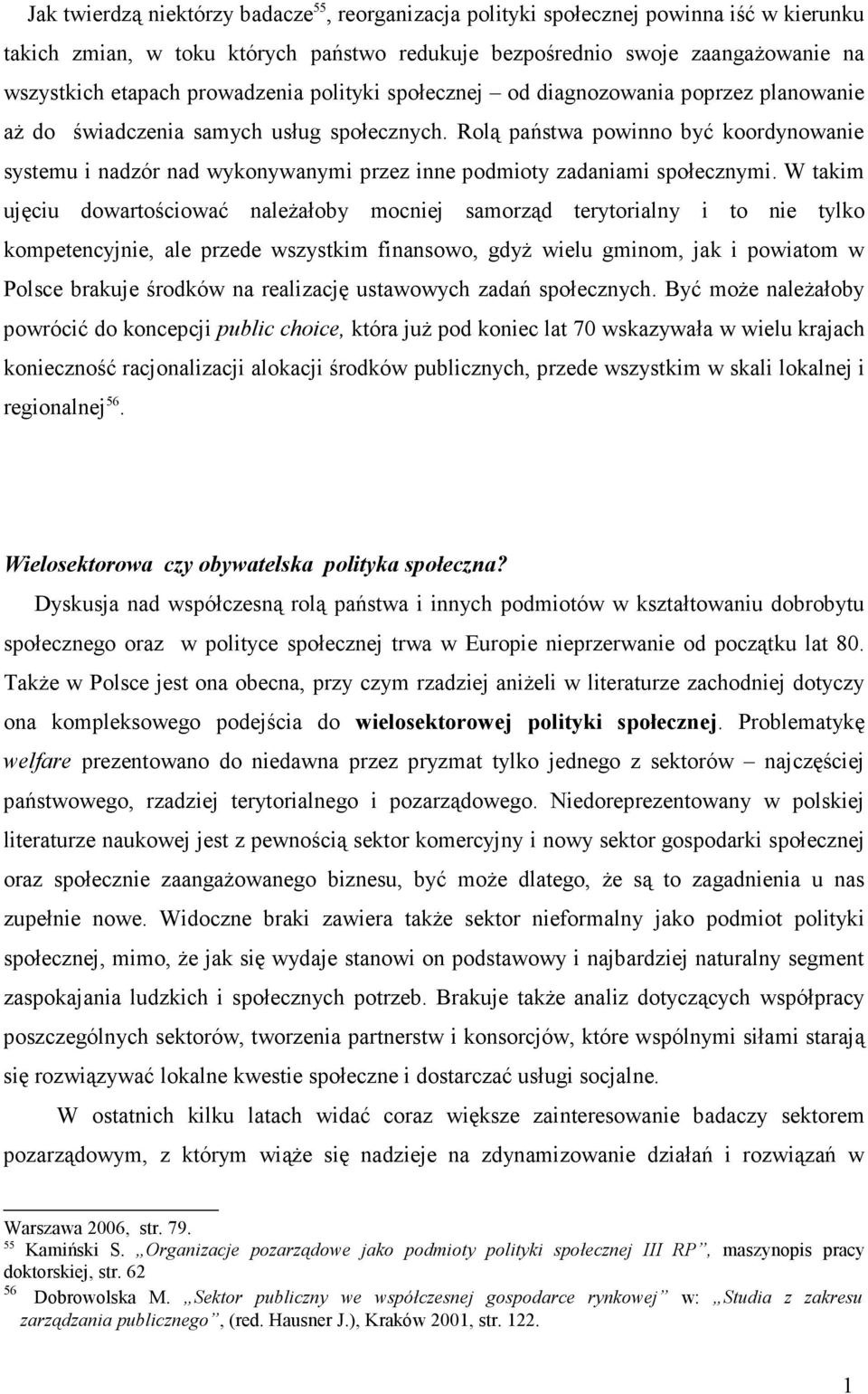 Rolą państwa powinno być koordynowanie systemu i nadzór nad wykonywanymi przez inne podmioty zadaniami społecznymi.