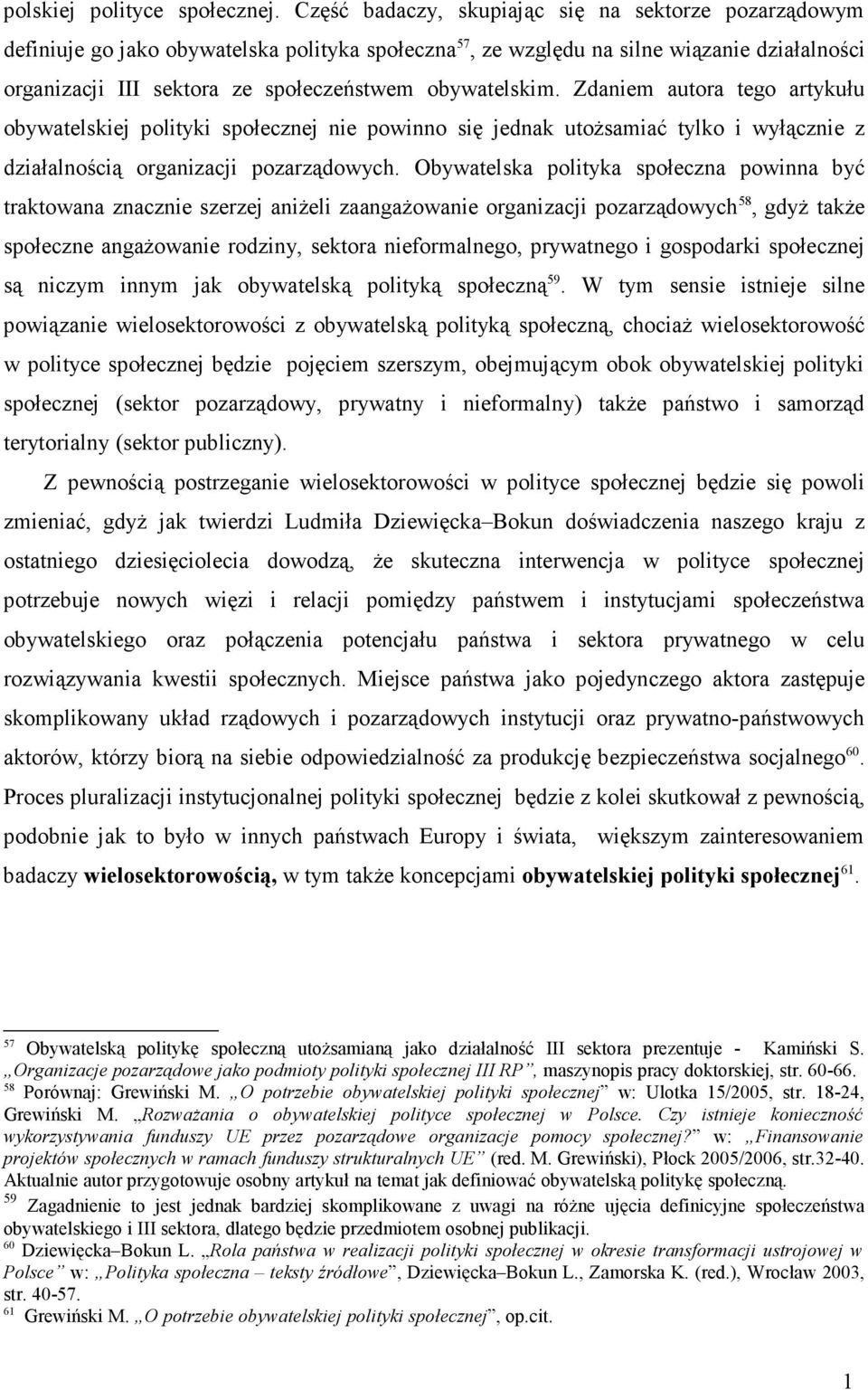 obywatelskim. Zdaniem autora tego artykułu obywatelskiej polityki społecznej nie powinno się jednak utoŝsamiać tylko i wyłącznie z działalnością organizacji pozarządowych.