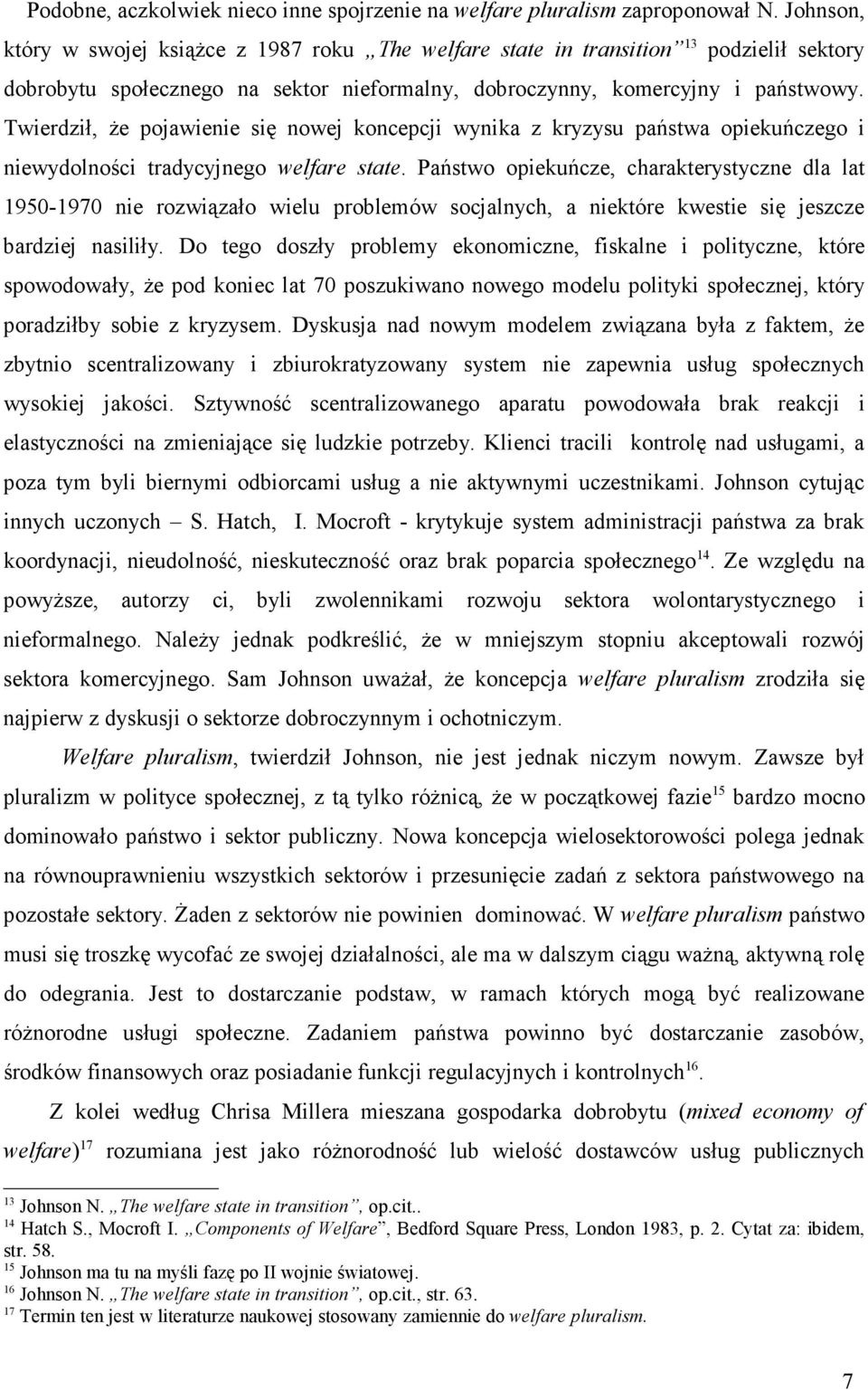 Twierdził, Ŝe pojawienie się nowej koncepcji wynika z kryzysu państwa opiekuńczego i niewydolności tradycyjnego welfare state.