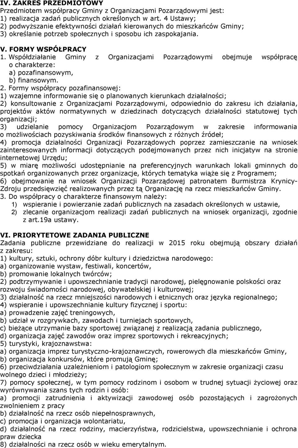 Współdziałanie Gminy z Organizacjami Pozarządowymi obejmuje współpracę o charakterze: a) pozafinansowym, b) finansowym. 2.