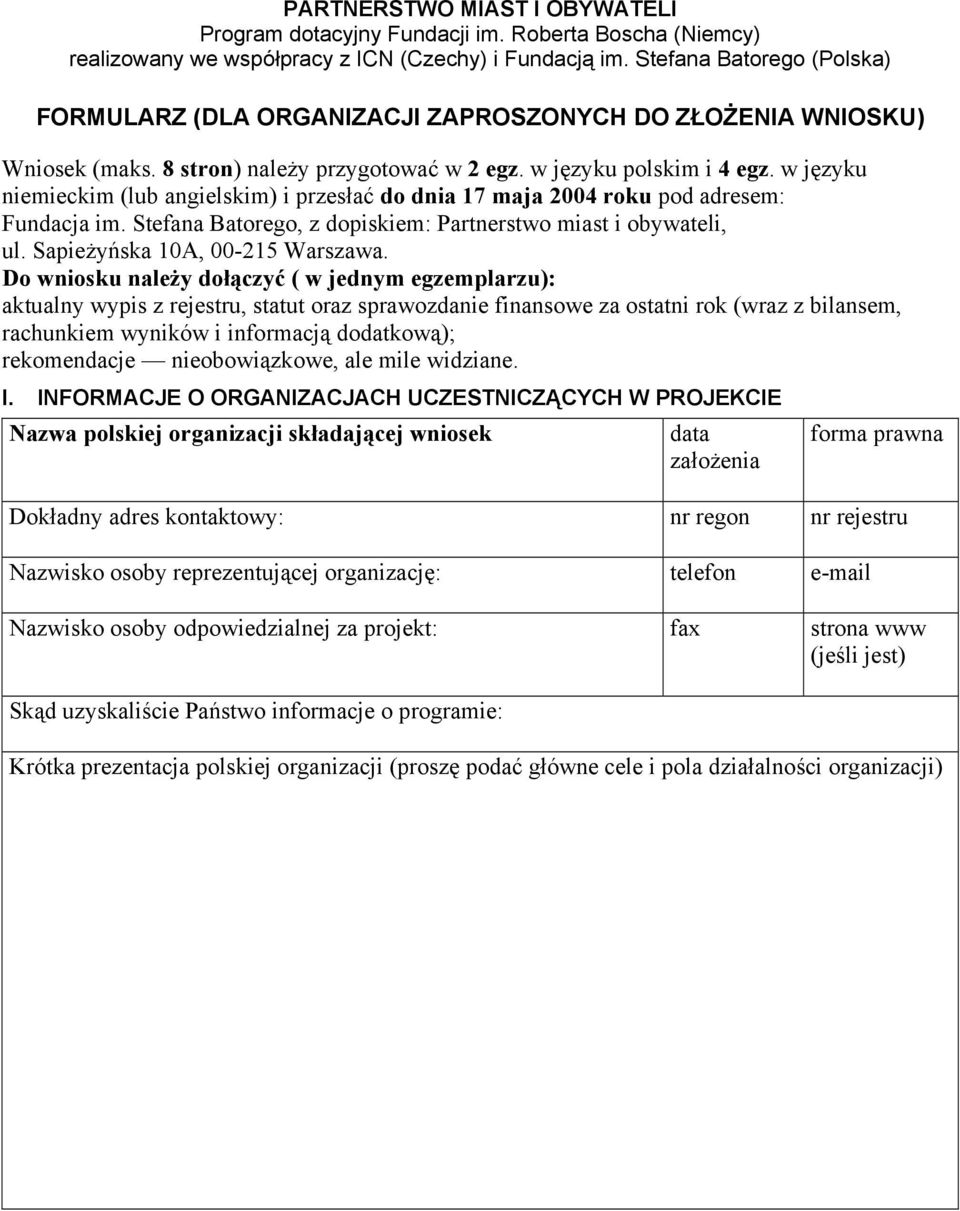 w języku niemieckim (lub angielskim) i przesłać do dnia 17 maja 2004 roku pod adresem: Fundacja im. Stefana Batorego, z dopiskiem: Partnerstwo miast i obywateli, ul. Sapieżyńska 10A, 00-215 Warszawa.