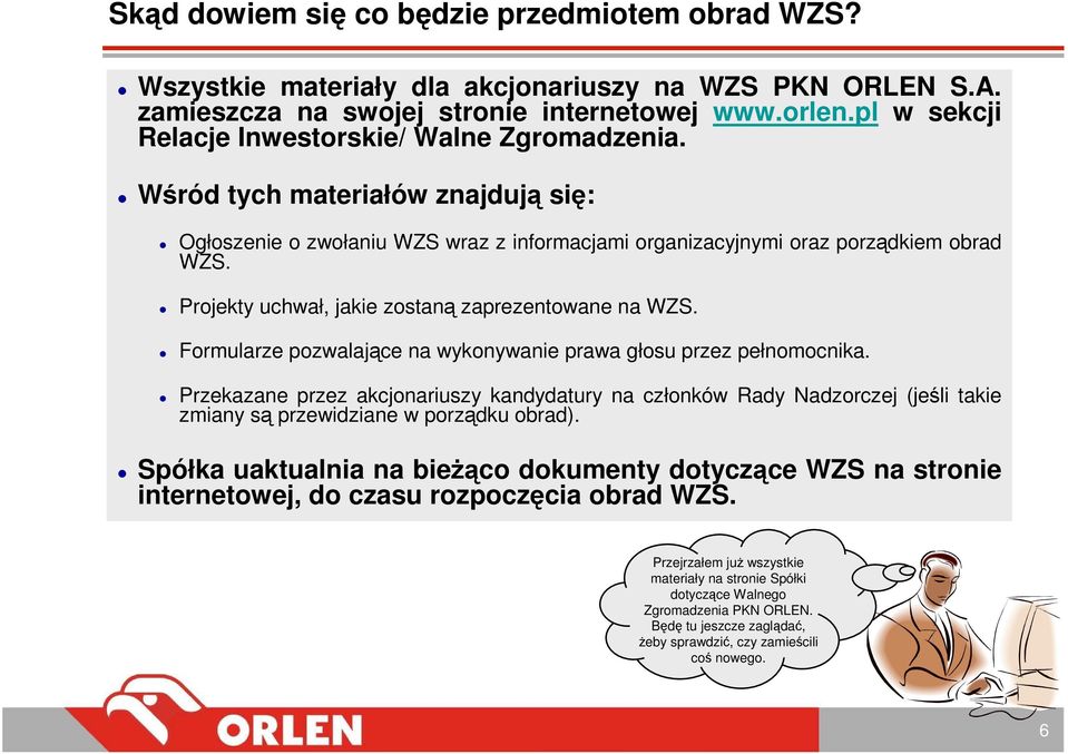 Projekty uchwał, jakie zostaną zaprezentowane na WZS. Formularze pozwalające na wykonywanie prawa głosu przez pełnomocnika.