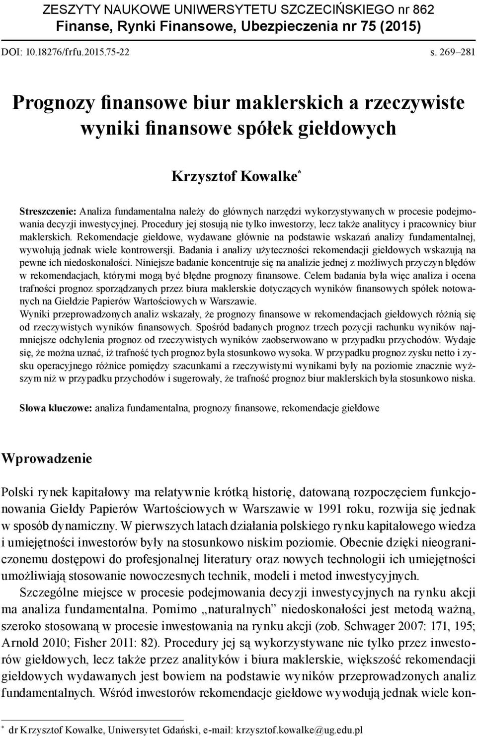 procesie podejmowania decyzji inwestycyjnej. Procedury jej stosują nie tylko inwestorzy, lecz także analitycy i pracownicy biur maklerskich.