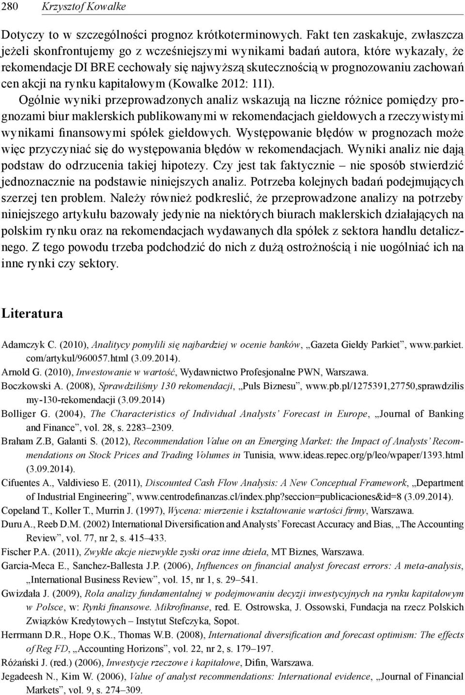 cen akcji na rynku kapitałowym (Kowalke 2012: 111).