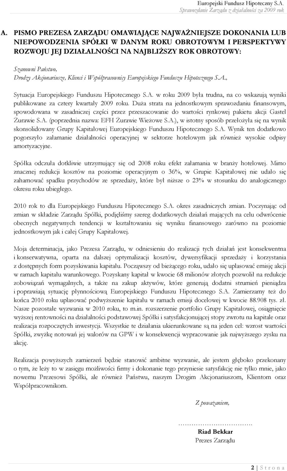 Duża strata na jednostkowym sprawozdaniu finansowym, spowodowana w zasadniczej części przez przeszacowanie do wartości rynkowej pakietu akcji Gastel Żurawie S.A.