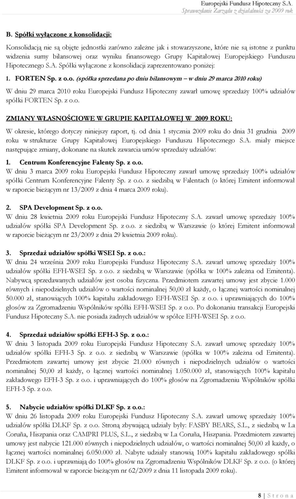 z o.o. ZMIANY WŁASNOŚCIOWE W GRUPIE KAPITAŁOWEJ W 2009 ROKU: W okresie, którego dotyczy niniejszy raport, tj.