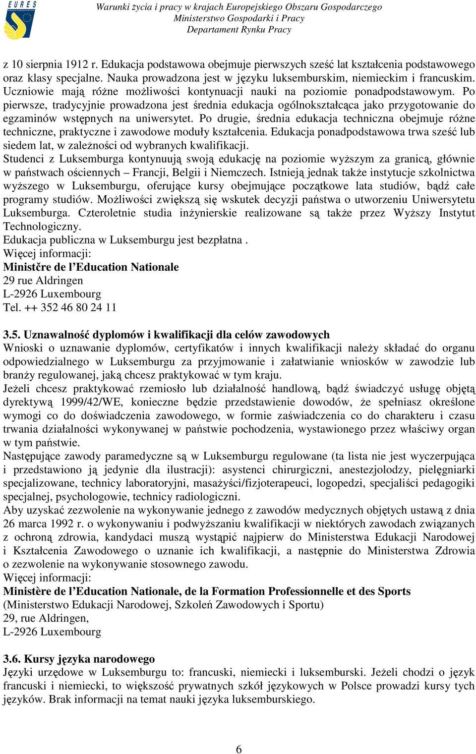 Po pierwsze, tradycyjnie prowadzona jest średnia edukacja ogólnokształcąca jako przygotowanie do egzaminów wstępnych na uniwersytet.