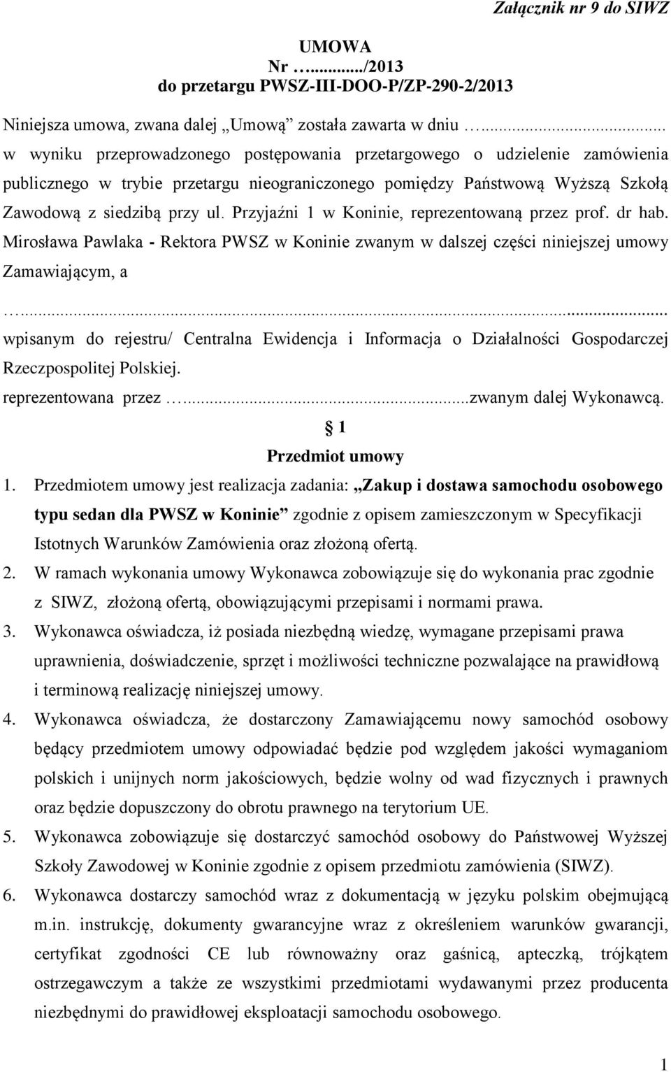 Przyjaźni 1 w Koninie, reprezentowaną przez prof. dr hab. Mirosława Pawlaka - Rektora PWSZ w Koninie zwanym w dalszej części niniejszej umowy Zamawiającym, a.