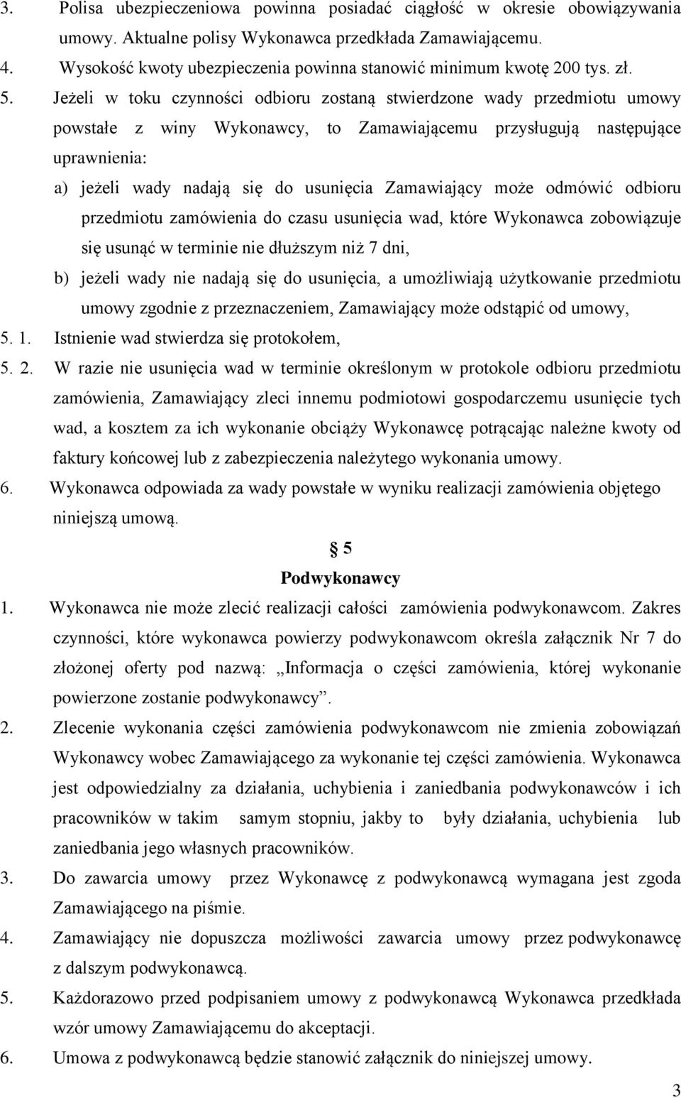 Jeżeli w toku czynności odbioru zostaną stwierdzone wady przedmiotu umowy powstałe z winy Wykonawcy, to Zamawiającemu przysługują następujące uprawnienia: a) jeżeli wady nadają się do usunięcia