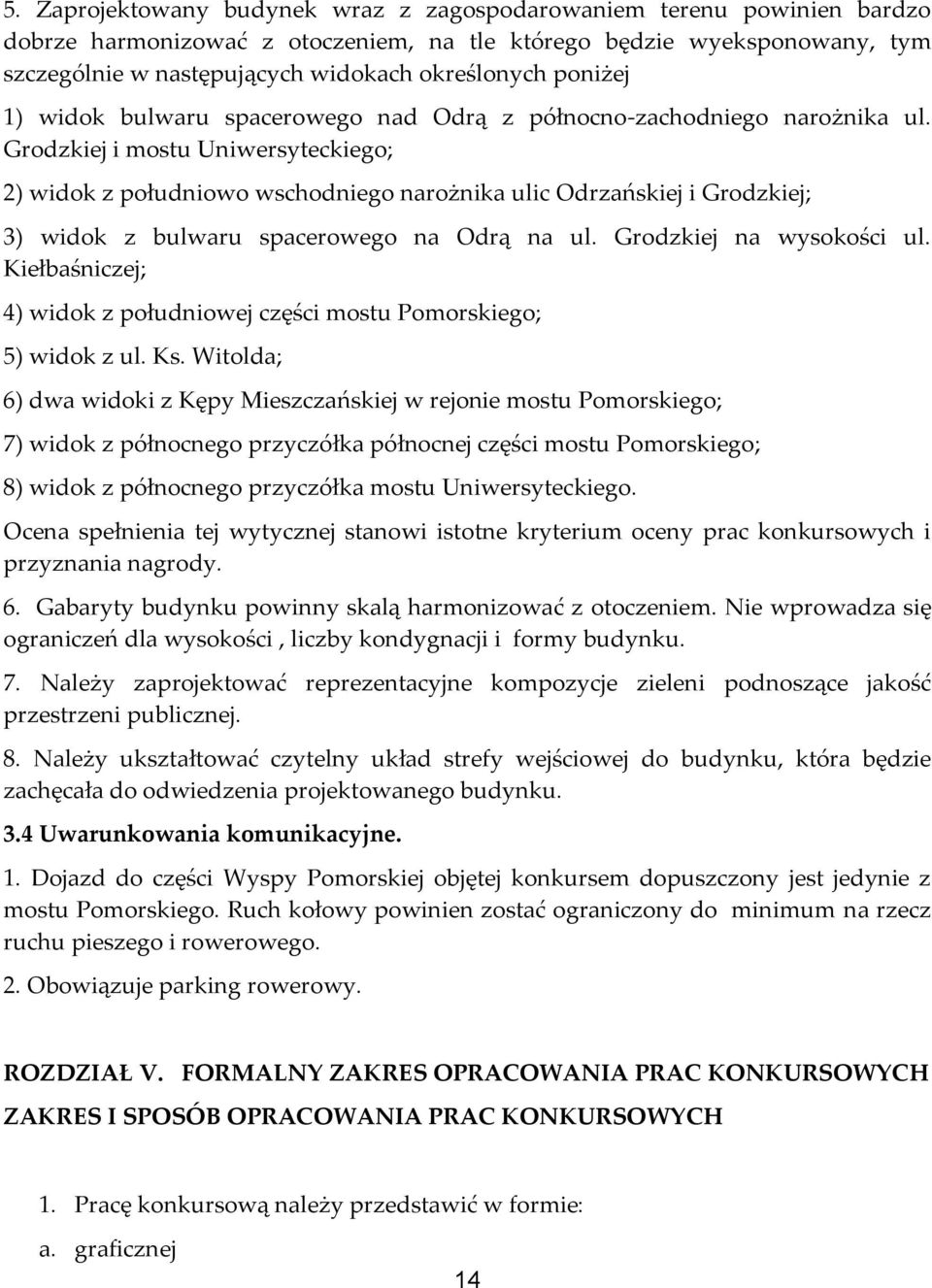 Grodzkiej i mostu Uniwersyteckiego; 2) widok z południowo wschodniego narożnika ulic Odrzańskiej i Grodzkiej; 3) widok z bulwaru spacerowego na Odrą na ul. Grodzkiej na wysokości ul.