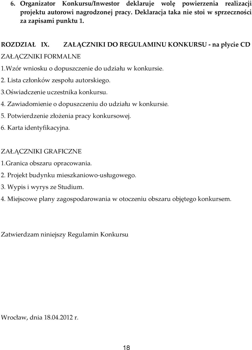 Oświadczenie uczestnika konkursu. 4. Zawiadomienie o dopuszczeniu do udziału w konkursie. 5. Potwierdzenie złożenia pracy konkursowej. 6. Karta identyfikacyjna. ZAŁĄCZNIKI GRAFICZNE 1.