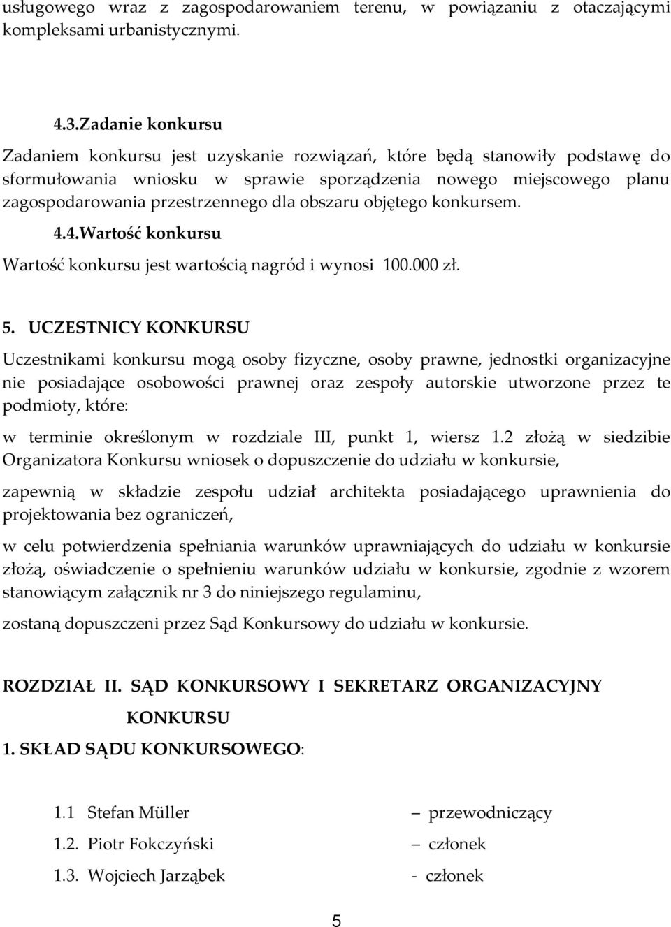 obszaru objętego konkursem. 4.4.Wartość konkursu Wartość konkursu jest wartością nagród i wynosi 100.000 zł. 5.