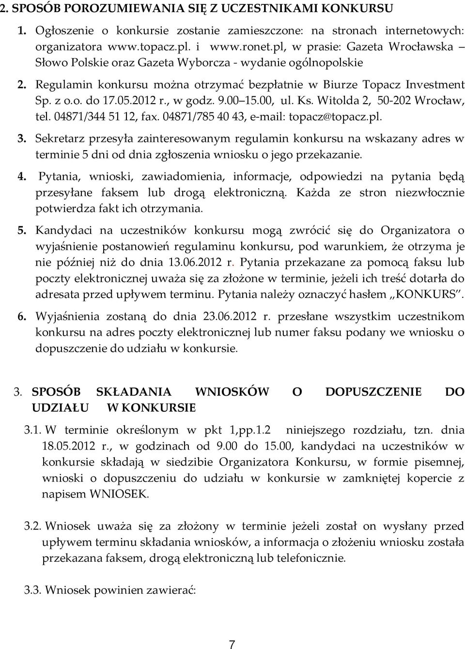 , w godz. 9.00 15.00, ul. Ks. Witolda 2, 50-202 Wrocław, tel. 04871/344 51 12, fax. 04871/785 40 43, e-mail: topacz@topacz.pl. 3.