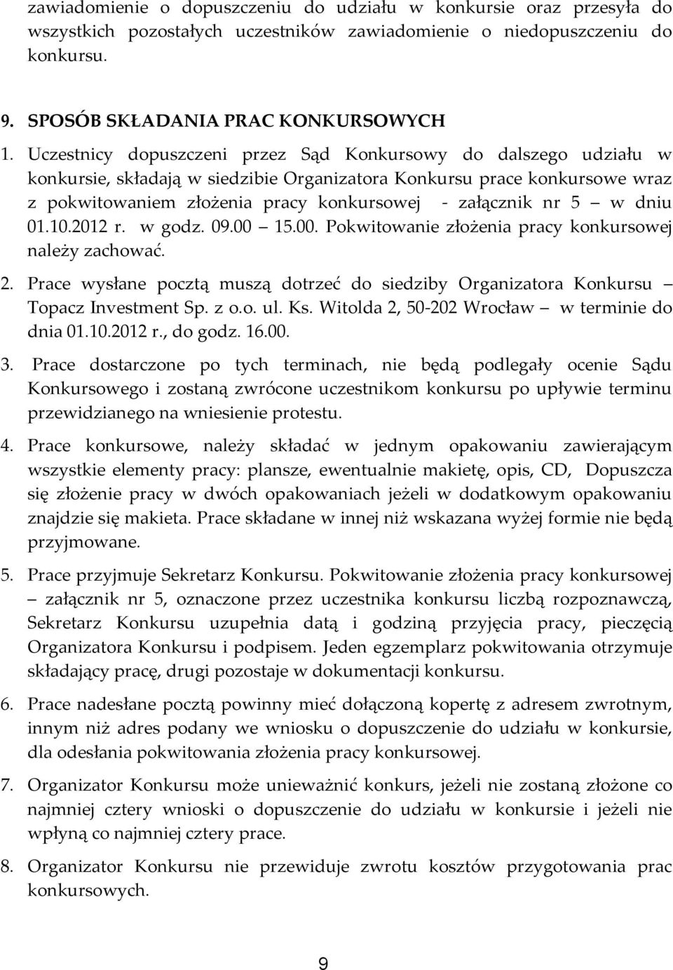 5 w dniu 01.10.2012 r. w godz. 09.00 15.00. Pokwitowanie złożenia pracy konkursowej należy zachować. 2. Prace wysłane pocztą muszą dotrzeć do siedziby Organizatora Konkursu Topacz Investment Sp. z o.
