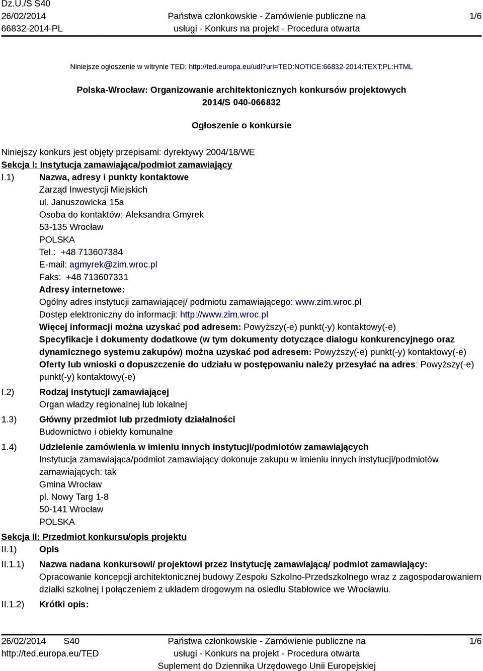 dyrektywy 2004/18/WE Sekcja I: Instytucja zamawiająca/podmiot zamawiający I.1) Nazwa, adresy i punkty kontaktowe Zarząd Inwestycji Miejskich ul.