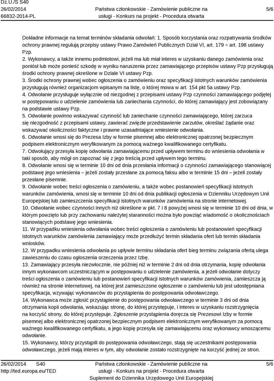 Wykonawcy, a także innemu podmiotowi, jeżeli ma lub miał interes w uzyskaniu danego zamówienia oraz poniósł lub może ponieść szkodę w wyniku naruszenia przez zamawiającego przepisów ustawy Pzp