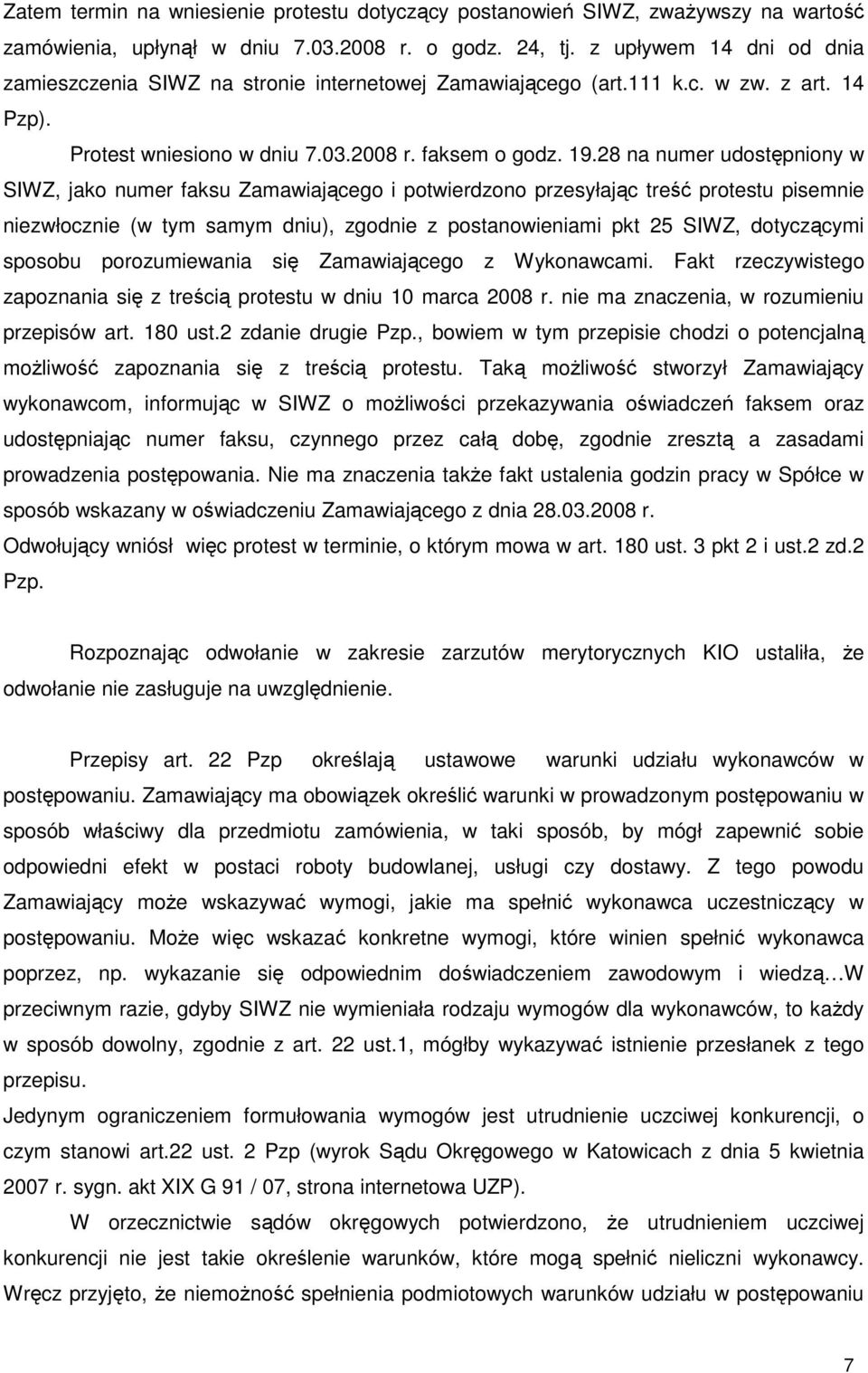 28 na numer udostępniony w SIWZ, jako numer faksu Zamawiającego i potwierdzono przesyłając treść protestu pisemnie niezwłocznie (w tym samym dniu), zgodnie z postanowieniami pkt 25 SIWZ, dotyczącymi