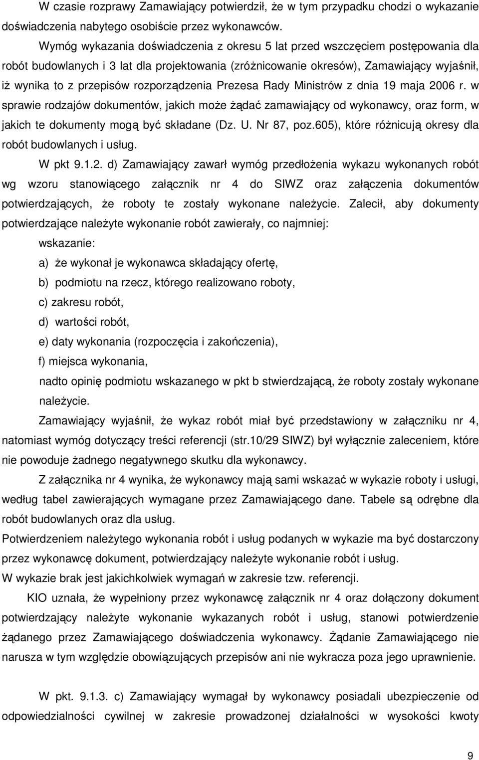 rozporządzenia Prezesa Rady Ministrów z dnia 19 maja 2006 r. w sprawie rodzajów dokumentów, jakich moŝe Ŝądać zamawiający od wykonawcy, oraz form, w jakich te dokumenty mogą być składane (Dz. U.