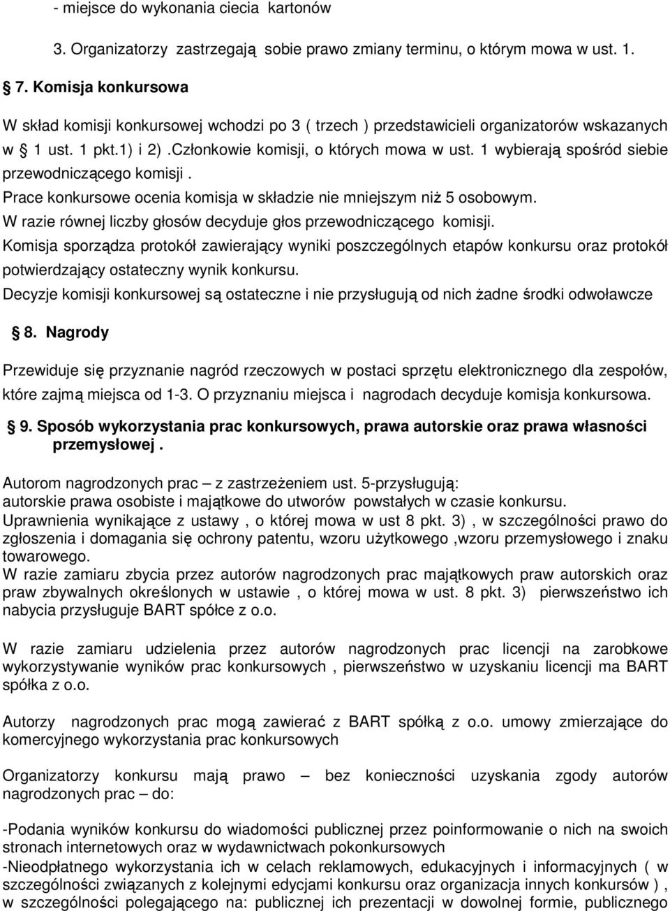 1 wybierają spośród siebie przewodniczącego komisji. Prace konkursowe ocenia komisja w składzie nie mniejszym niŝ 5 osobowym. W razie równej liczby głosów decyduje głos przewodniczącego komisji.
