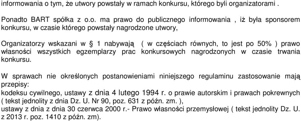trwania konkursu. W sprawach nie określonych postanowieniami niniejszego regulaminu zastosowanie mają przepisy: kodeksu cywilnego, ustawy z dnia 4 lutego 1994 r.