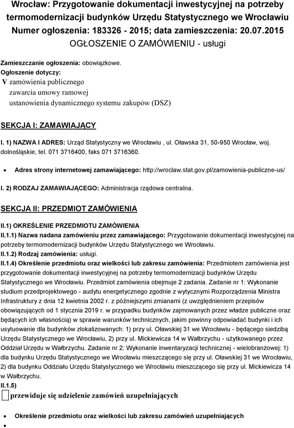 Ogłoszenie dotyczy: V zamówienia publicznego zawarcia umowy ramowej ustanowienia dynamicznego systemu zakupów (DSZ) SEKCJA I: ZAMAWIAJĄCY I. 1) NAZWA I ADRES: Urząd Statystyczny we Wrocławiu, ul.