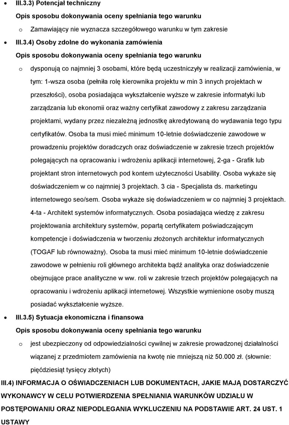 tym: 1-wsza sba (pełniła rlę kierwnika prjektu w min 3 innych prjektach w przeszłści), sba psiadająca wykształcenie wyższe w zakresie infrmatyki lub zarządzania lub eknmii raz ważny certyfikat zawdwy