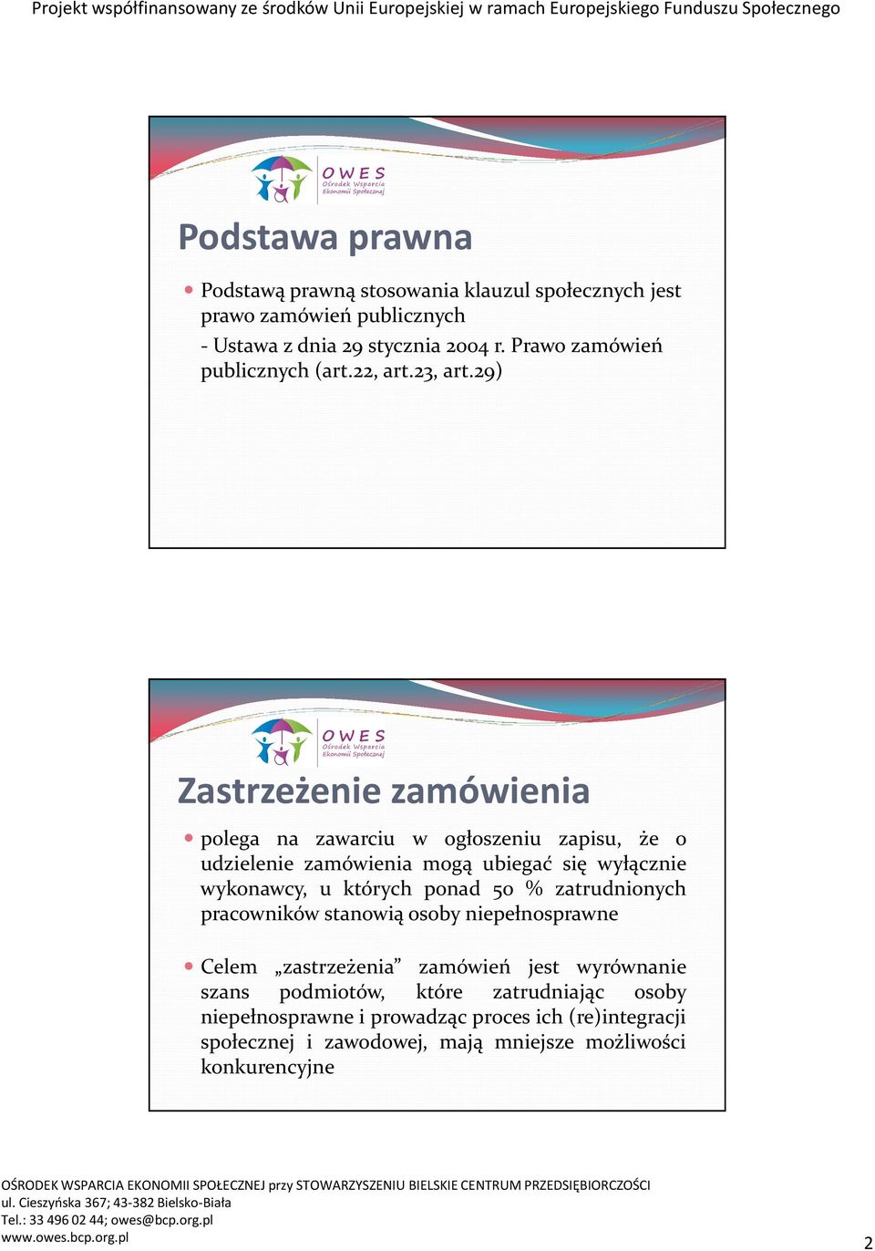 29) Zastrzeżenie zamówienia polega na zawarciu w ogłoszeniu zapisu, że o udzielenie zamówienia mogą ubiegać się wyłącznie wykonawcy, u których ponad