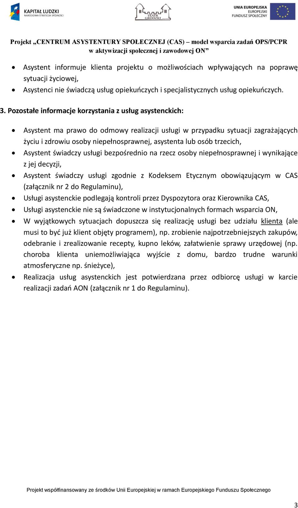 trzecich, Asystent świadczy usługi bezpośrednio na rzecz osoby niepełnosprawnej i wynikające z jej decyzji, Asystent świadczy usługi zgodnie z Kodeksem Etycznym obowiązującym w CAS (załącznik nr 2 do