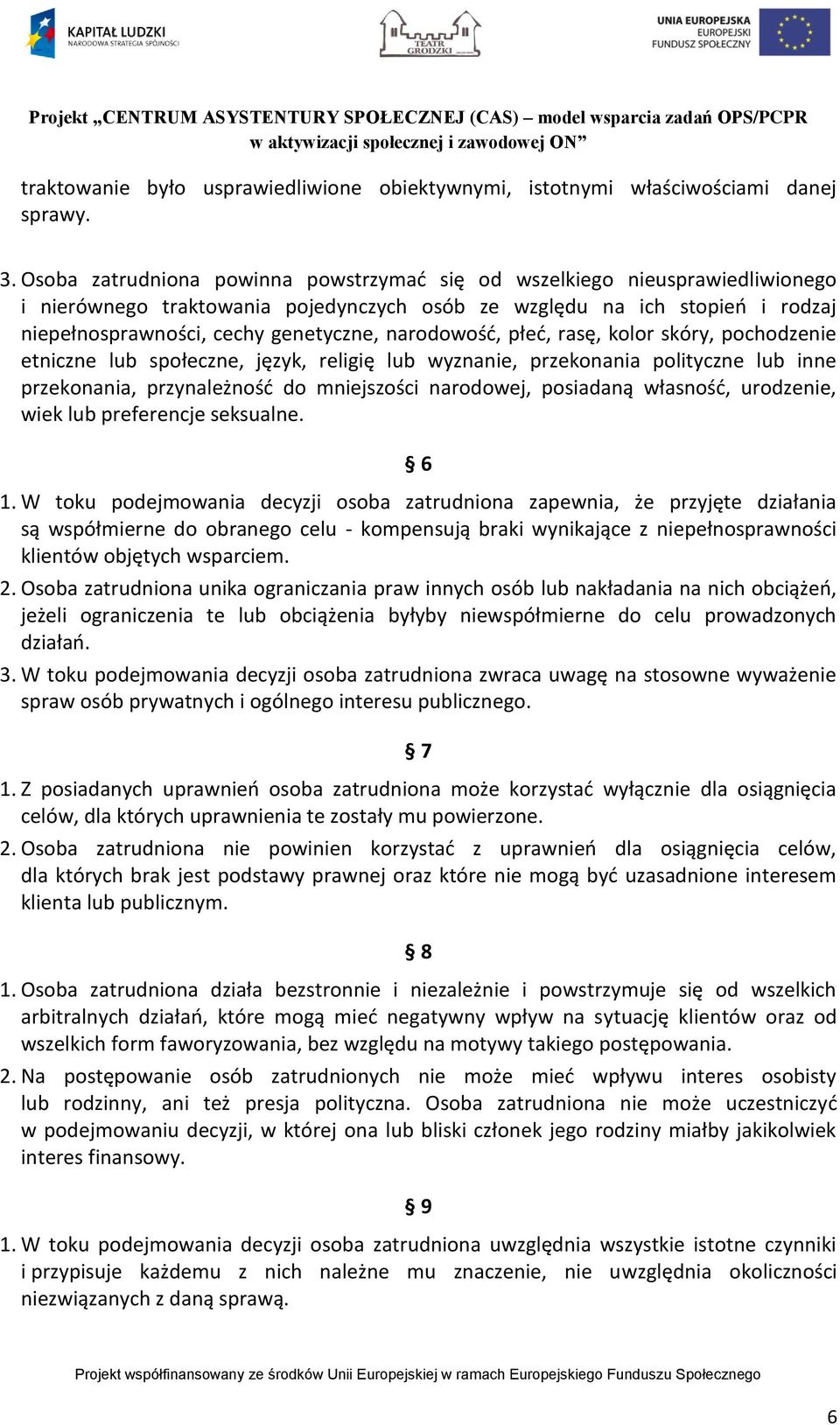 narodowość, płeć, rasę, kolor skóry, pochodzenie etniczne lub społeczne, język, religię lub wyznanie, przekonania polityczne lub inne przekonania, przynależność do mniejszości narodowej, posiadaną