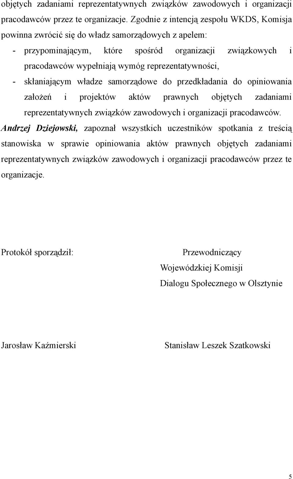 reprezentatywności, - skłaniającym władze samorządowe do przedkładania do opiniowania założeń i projektów aktów prawnych objętych zadaniami reprezentatywnych związków zawodowych i organizacji