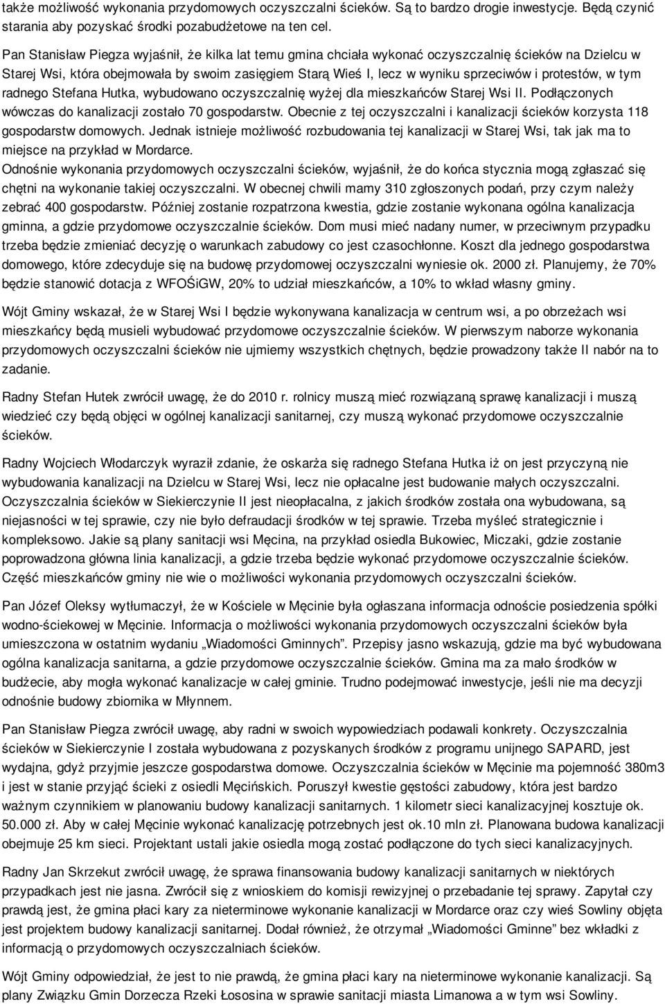 protestów, w tym radnego Stefana Hutka, wybudowano oczyszczalnię wyżej dla mieszkańców Starej Wsi II. Podłączonych wówczas do kanalizacji zostało 70 gospodarstw.