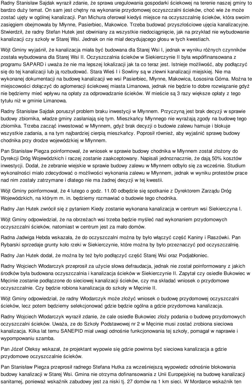 Pan Michura oferował kiedyś miejsce na oczyszczalnię ścieków, która swoim zasięgiem obejmowała by Młynne, Pasierbiec, Makowice. Trzeba budować przyszłościowe ujęcia kanalizacyjne.