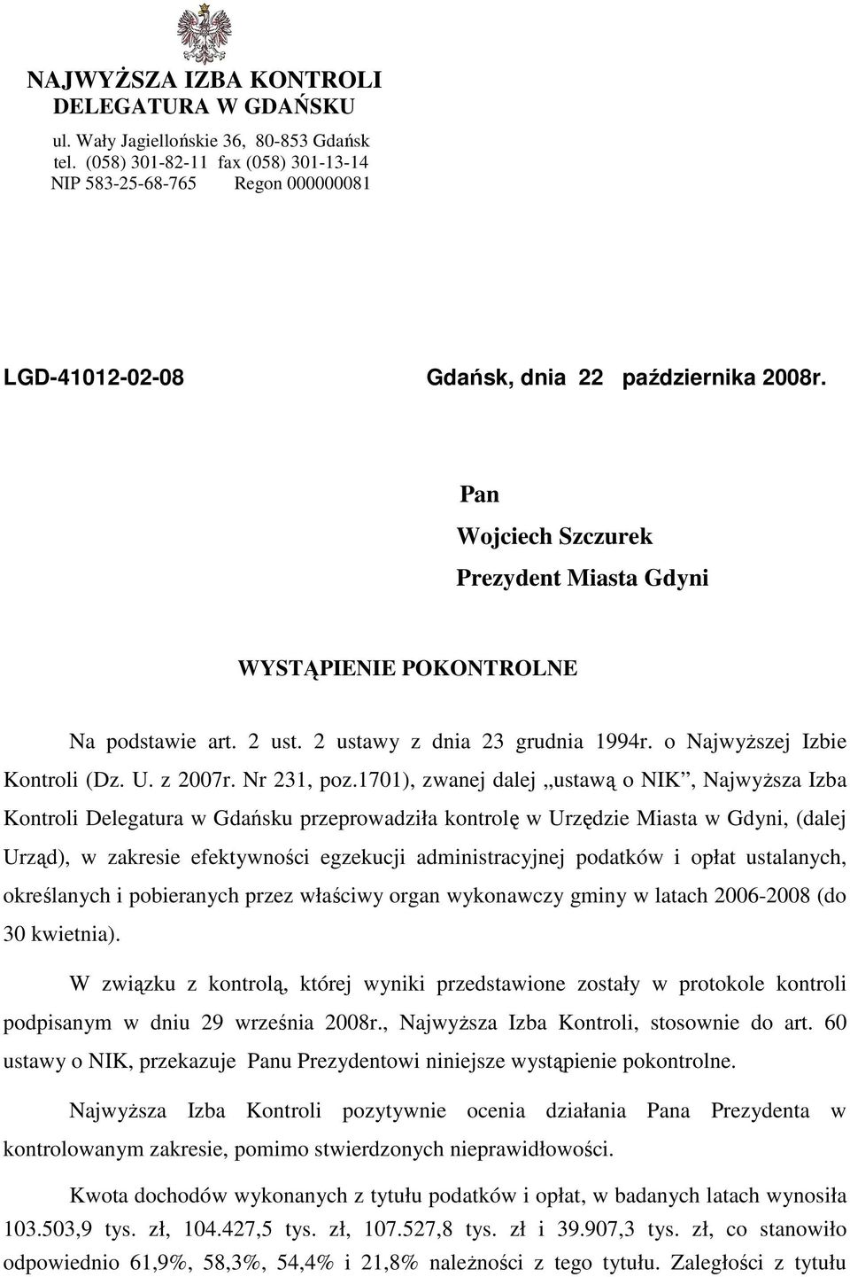 Pan Wojciech Szczurek Prezydent Miasta Gdyni WYSTĄPIENIE POKONTROLNE Na podstawie art. 2 ust. 2 ustawy z dnia 23 grudnia 1994r. o NajwyŜszej Izbie Kontroli (Dz. U. z 2007r. Nr 231, poz.