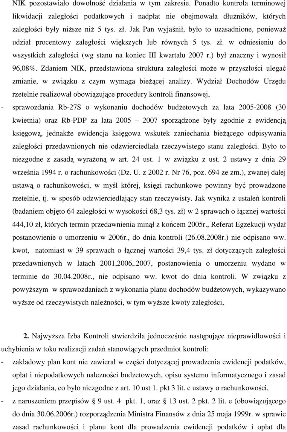 ) był znaczny i wynosił 96,08%. Zdaniem NIK, przedstawiona struktura zaległości moŝe w przyszłości ulegać zmianie, w związku z czym wymaga bieŝącej analizy.