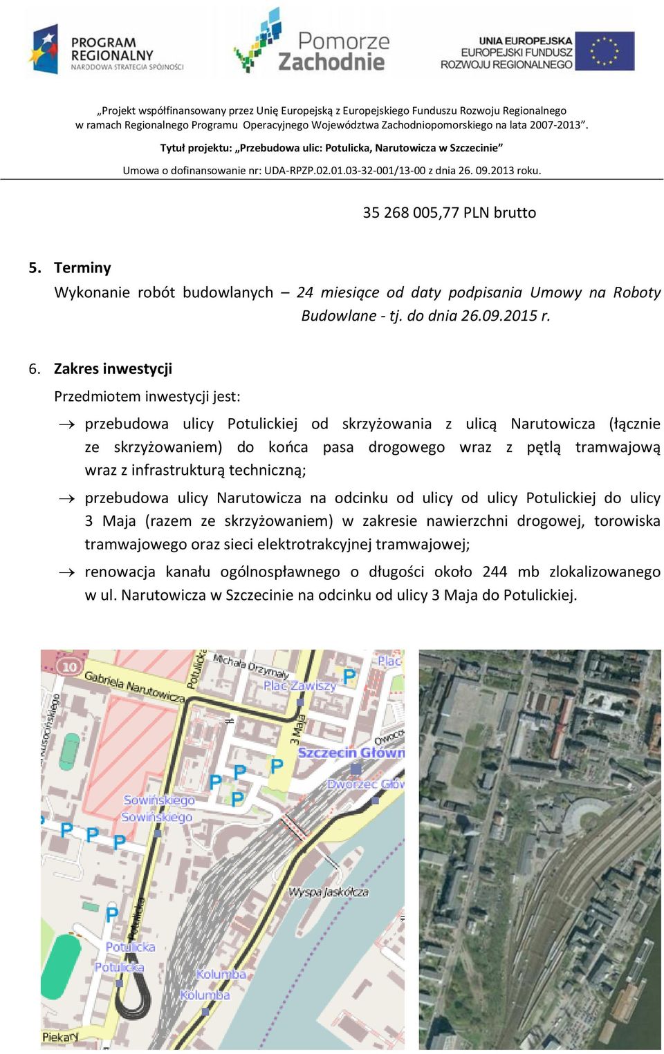 tramwajową wraz z infrastrukturą techniczną; przebudowa ulicy Narutowicza na odcinku od ulicy od ulicy Potulickiej do ulicy 3 Maja (razem ze skrzyżowaniem) w zakresie nawierzchni