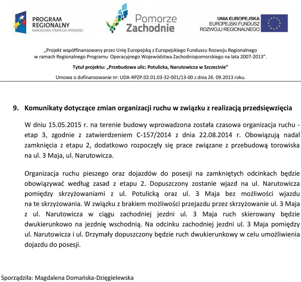 Obowiązują nadal zamknięcia z etapu 2, dodatkowo rozpoczęły się prace związane z przebudową torowiska na ul. 3 Maja, ul. Narutowicza.