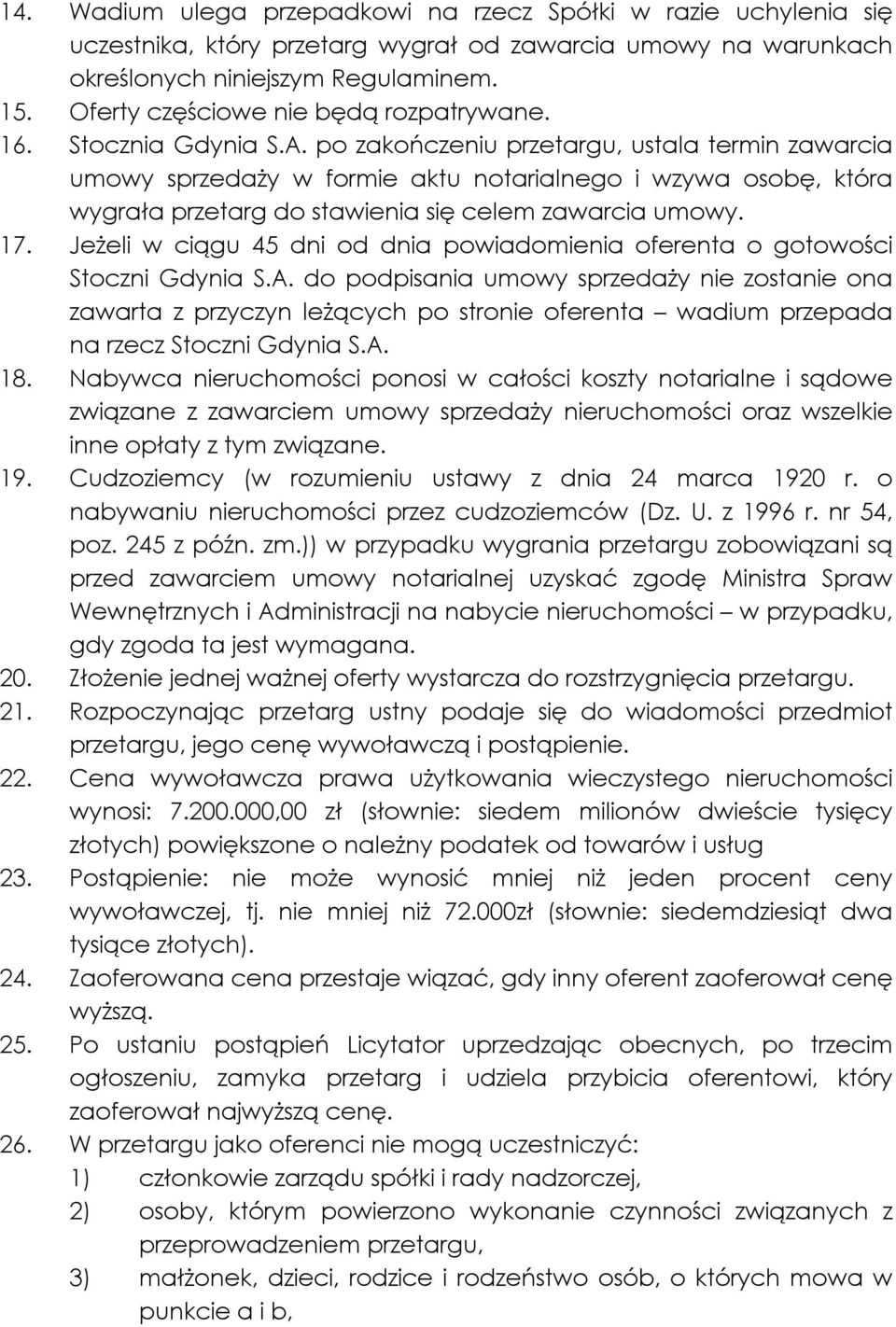 po zakończeniu przetargu, ustala termin zawarcia umowy sprzedaży w formie aktu notarialnego i wzywa osobę, która wygrała przetarg do stawienia się celem zawarcia umowy. 17.