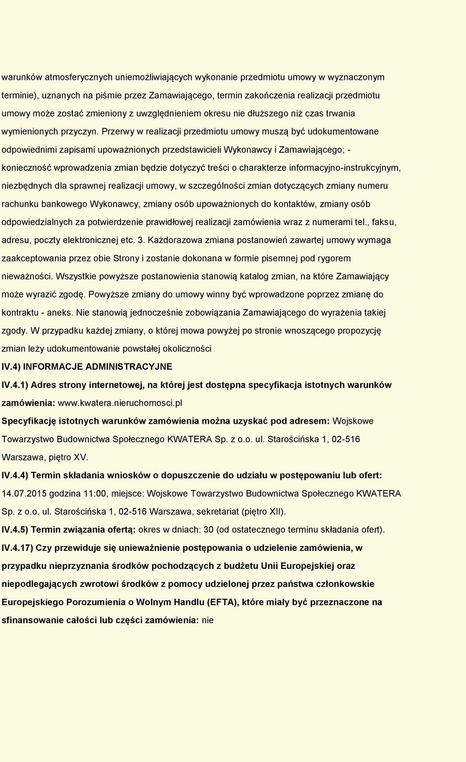 Przerwy w realizacji przedmitu umwy muszą być udkumentwane dpwiednimi zapisami upważninych przedstawicieli Wyknawcy i Zamawiająceg; - kniecznść wprwadzenia zmian będzie dtyczyć treści charakterze