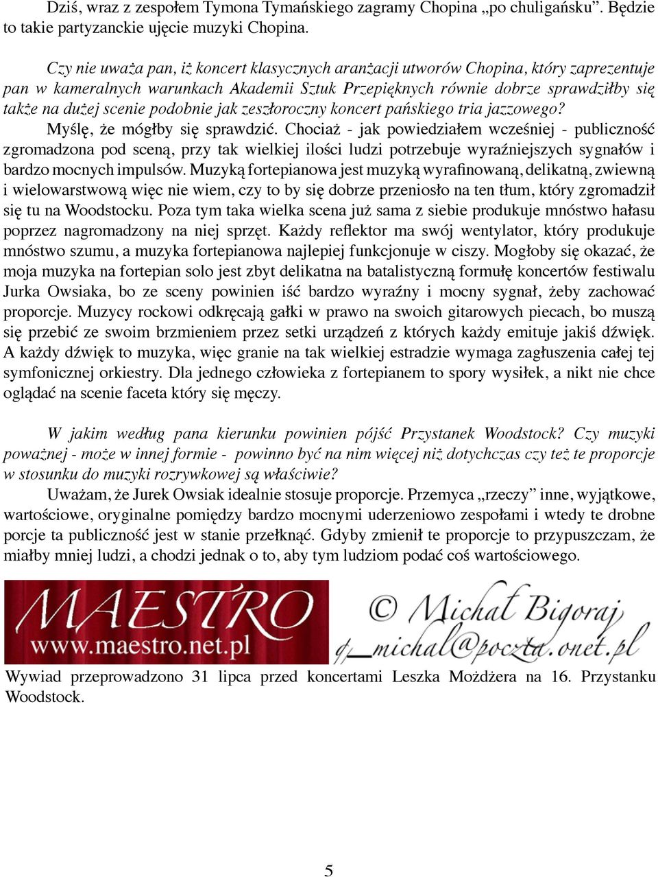 podobnie jak zeszłoroczny koncert pańskiego tria jazzowego? Myślę, że mógłby się sprawdzić.