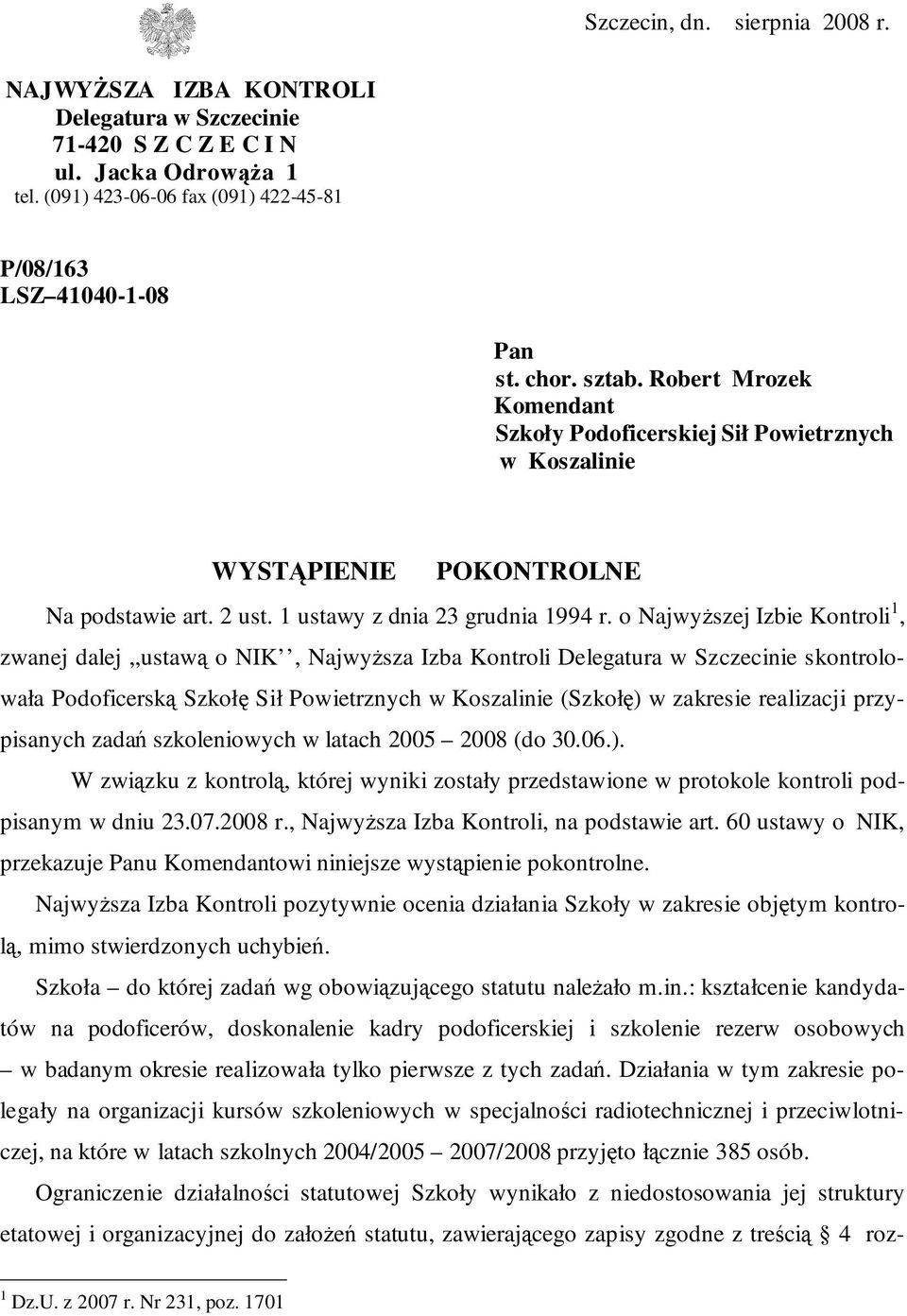 o NajwyŜszej Izbie Kontroli 1, zwanej dalej,,ustawą o NIK, NajwyŜsza Izba Kontroli Delegatura w Szczecinie skontrolowała Podoficerską Szkołę Sił Powietrznych w Koszalinie (Szkołę) w zakresie