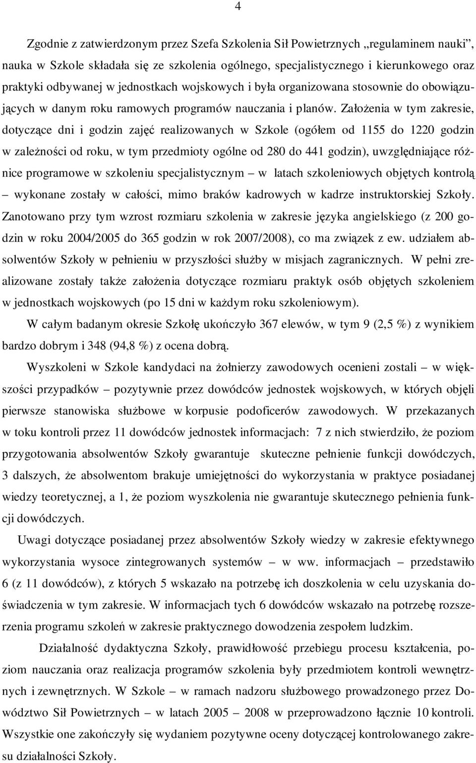 ZałoŜenia w tym zakresie, dotyczące dni i godzin zajęć realizowanych w Szkole (ogółem od 1155 do 1220 godzin w zaleŝności od roku, w tym przedmioty ogólne od 280 do 441 godzin), uwzględniające