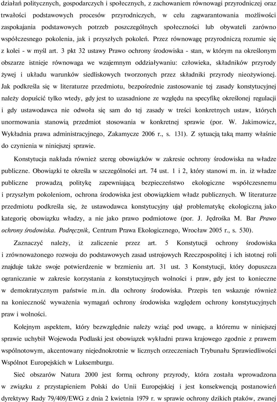 3 pkt 32 ustawy Prawo ochrony środowiska - stan, w którym na określonym obszarze istnieje równowaga we wzajemnym oddziaływaniu: człowieka, składników przyrody żywej i układu warunków siedliskowych