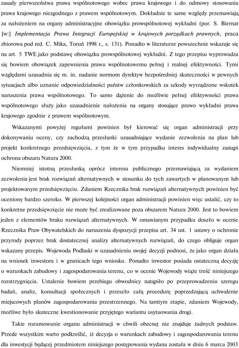Biernat [w:] Implementacja Prawa Integracji Europejskiej w krajowych porządkach prawnych, praca zbiorowa pod red. C. Mika, Toruń 1998 r., s. 131).
