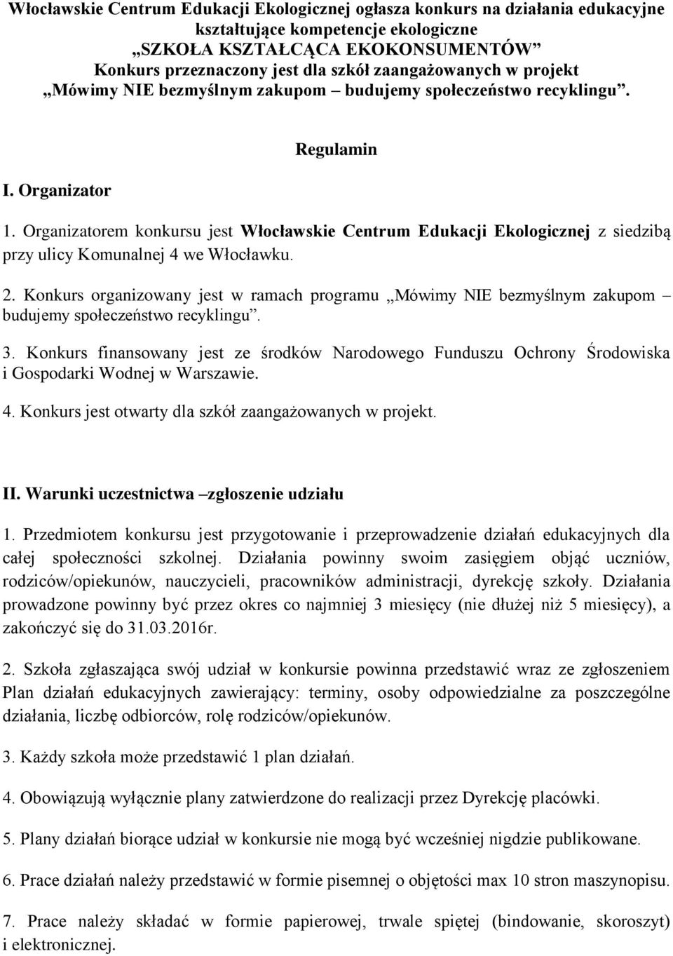 Organizatorem konkursu jest Włocławskie Centrum Edukacji Ekologicznej z siedzibą przy ulicy Komunalnej 4 we Włocławku. 2.