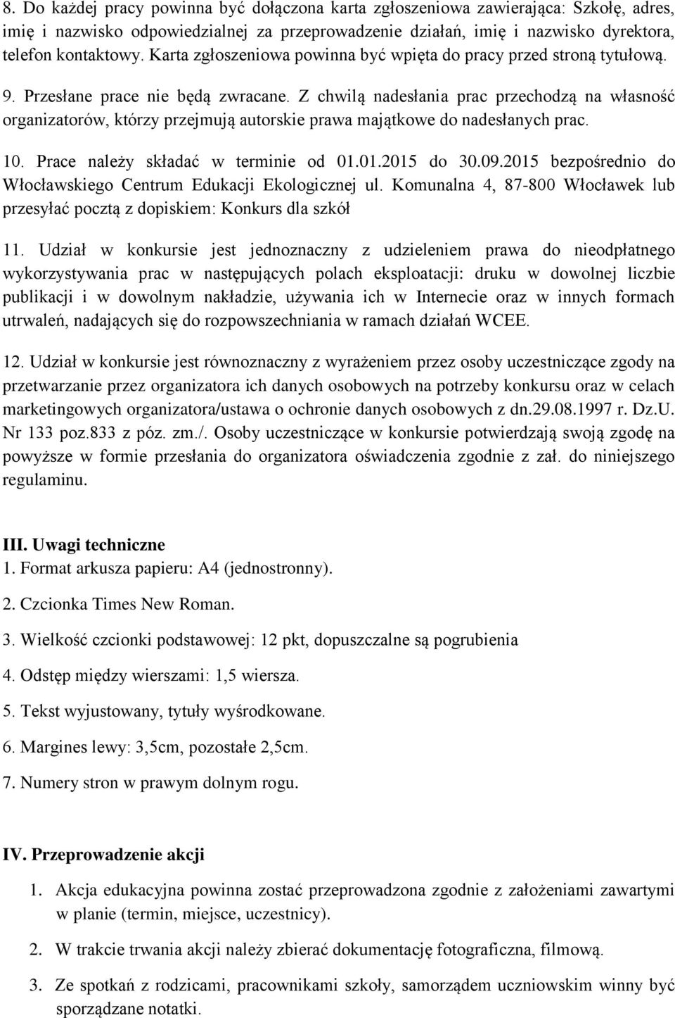 Z chwilą nadesłania prac przechodzą na własność organizatorów, którzy przejmują autorskie prawa majątkowe do nadesłanych prac. 10. Prace należy składać w terminie od 01.01.2015 do 30.09.